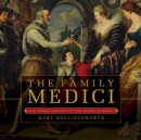 Image for The Family Medici: the hidden history of the Medici dynasty