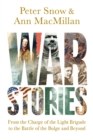 Image for War Stories : From the Charge of the Light Brigade to the Battle of the Bulge and Beyond