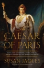 Image for The Caesar of Paris: Napoleon Bonaparte, Rome, and the artistic obsession that shaped an empire