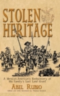 Image for Stolen Heritage : A Mexican-American&#39;s Rediscovery of His Family&#39;s Lost Land Grant