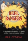 Image for Reel Rangers: Texas Rangers in Movies, TV, Radio &amp; Other Forms of Popular Culture