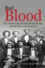 Image for Bad Blood : The Violent Lives of John Wesley Hardin, His Brothers, and Associates