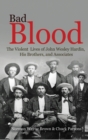 Image for Bad Blood : The Violent Lives of John Wesley Hardin, His Brothers, and Associates