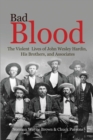 Image for Bad Blood: The Violent Lives of John Wesley Hardin, His Brothers, and Associates