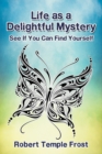 Image for Life as a Delightful Mystery : See If You Can Find Yourself