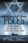 Image for &quot;Pisces&quot; Out of Morocco and the Saga of the Clandestine Jewish Exodus