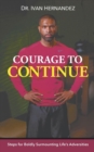 Image for Courage to Continue : Steps for Boldly Surmounting Life&#39;s Adversities