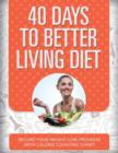 Image for 40 Days to Better Living Diet : Record Your Weight Loss Progress (with Calorie Counting Chart)