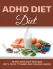 Image for ADHD Diet : Track Your Diet Success (with Food Pyramid and Calorie Guide)