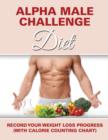 Image for Alpha Male Challenge Diet : Record Your Weight Loss Progress (with Calorie Counting Chart)