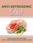 Image for Anti Estrogenic Diet : Track Your Diet Success (with Food Pyramid and Calorie Guide)