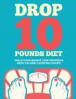 Image for Drop 10 Pounds Diet : Track Your Weight Loss Progress (with Calorie Counting Chart)