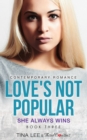 Image for Love&#39;s Not Popular - She Always Wins (Book 3) Contemporary Romance