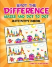 Image for Spot the Difference, Mazes and Dot to Dot Activity Book