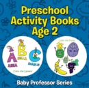 Image for Preschool Activity Books Age 2 : Baby Professor Series