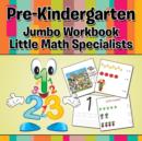 Image for Pre-Kindergarten Jumbo Workbook : Little Math Specialists