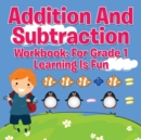 Image for Addition And Subtraction Workbook : For Grade 1 - Learning Is Fun