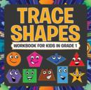 Image for Trace Shapes Workbook For Kids in Grade 1