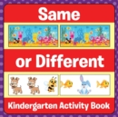 Image for Same Or Different : Kindergarten Activity Book