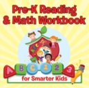 Image for Pre-K Reading &amp; Math Workbook for Smarter Kids