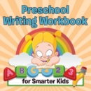 Image for Preschool Writing Workbook for Smarter Kids
