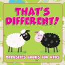 Image for That&#39;s Different! : Opposites Books for Kids