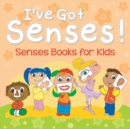 Image for I&#39;ve Got Senses! : Senses Books for Kids
