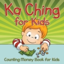 Image for Ka Ching for Kids : Counting Money Book for Kids