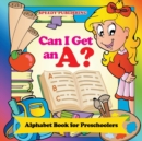 Image for Can I Get an A? : Alphabet Book for Preschoolers
