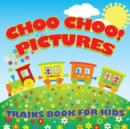 Image for Choo Choo! Pictures Trains Book for Kids (Trains for Kids)