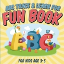 Image for ABC Trace &amp; Learn For Fun Book : For Kids Age 3-5