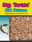 Image for Big &quot;Brain&quot; Kid Mazes : Magical Mazes for Extreme Fun