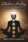 Image for Chakra Healing For Beginners: 7 Chakras Meditation Techniques and Spiritual Exercises to Heal Yourself