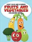 Image for Keep Calm and Garden : Fruits and Vegetables Coloring Book