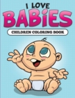 Image for I Love Babies : Children Coloring Book