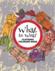 Image for What to Wear : Clothing Coloring Book