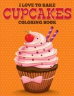 Image for I Love to Bake Cupcakes Coloring Book