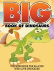 Image for Big Book Of Dinosaurs : Coloring Book For All Kids Who Love Dinosaurs