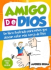 Image for Amigo de Dios: Un libro ilustrado para ninos que desean estar mas cerca de Dios
