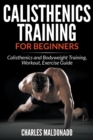 Image for Calisthenics Training For Beginners : Calisthenics and Bodyweight Training, Workout, Exercise Guide