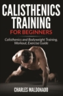 Image for Calisthenics Training For Beginners: Calisthenics and Bodyweight Training, Workout, Exercise Guide