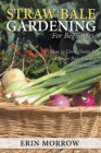 Image for Straw Bale Gardening For Beginners : How to Grow Plants In a Straw Bale Garden Complete Guide