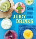 Image for Juicy Drinks: Fresh fruit and vegetable juices, smoothies, cocktails and more