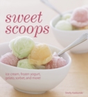 Image for Sweet Scoops: Ice cream, gelato, frozen yogurt, sorbet, and more!