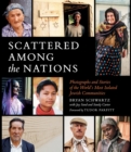 Image for Scattered among the nations: photographs and stories of the world&#39;s most isolated Jewish communities