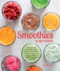 Image for Smoothies &amp; Beyond: Recipes and Ideas For Using Your Pro-Blender For Any Meal of The Day From Batters to Soups to Desserts