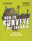 Image for How to Survive Off the Grid: From Backyard Homesteads to Bunkers (And Everything in Between)