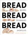 Image for Bread Bread Bread: Recipes, Techniques and Shortcuts