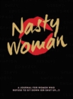 Image for The Nasty Woman Journal : A Journal for Women Who Refuse to Sit Down (or Shut Up!)
