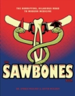 Image for Sawbones  : the horrifying, hilarious road to modern medicine